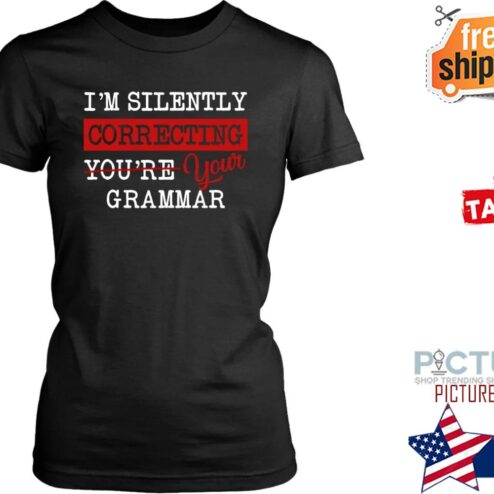 I'm silently correcting you're your grammar shirt