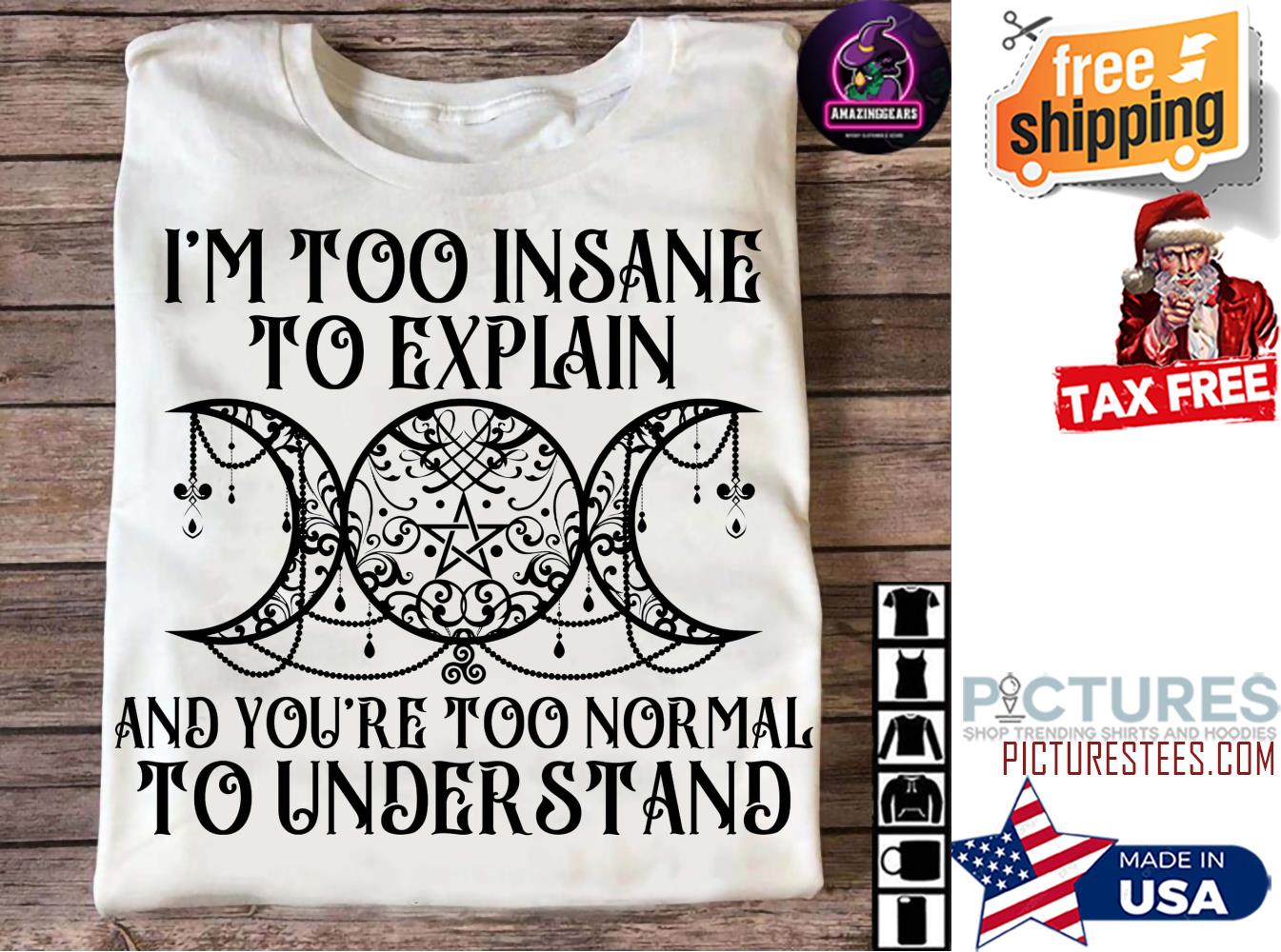I'm too insane to explain and you're too normal to understand shirt