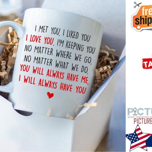 I met you I like you I love you I will always gave you Valentine's day mug