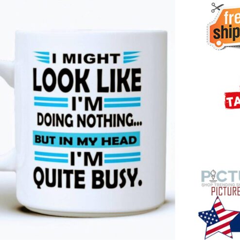 I might look like i'm doing nothing but my head i'm quite busy mug
