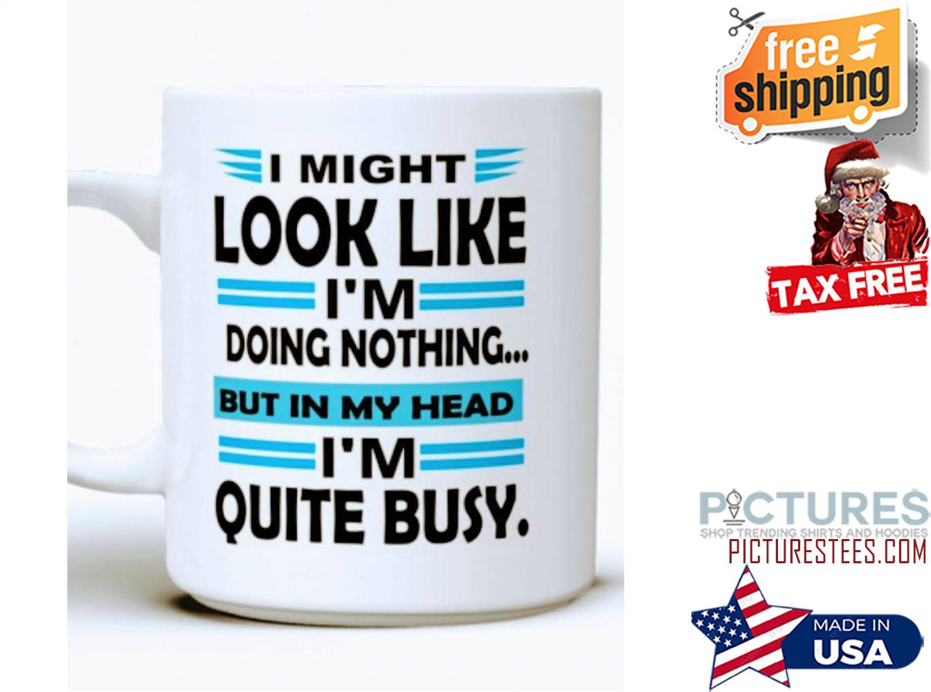 I might look like i'm doing nothing but my head i'm quite busy mug