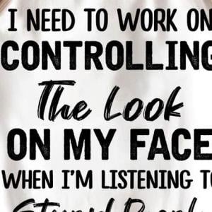 https://images.picturestees.com/2022/01/i-need-to-work-on-controlling-the-look-on-my-face-when-i-m-listening-to-stupid-people-shirt-unisex-hoodie-sweatshirt.jpg