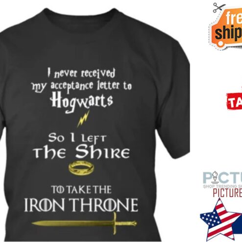 I never received my acceptance letter to Hogwarts so I left the Shire to take the Iron throne shirt