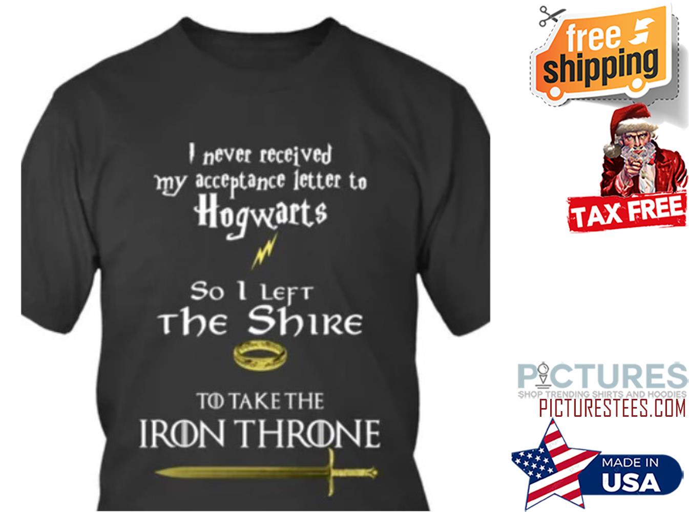 I never received my acceptance letter to Hogwarts so I left the Shire to take the Iron throne shirt