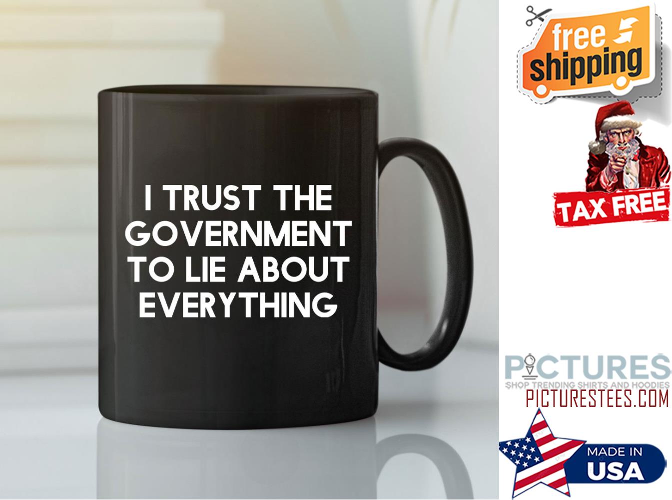 I Trust The Government To Lie About Everything Mug
