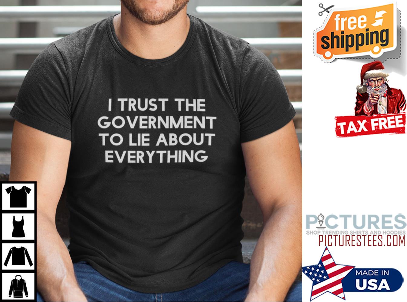 I Trust The Government To Lie About Everything shirt