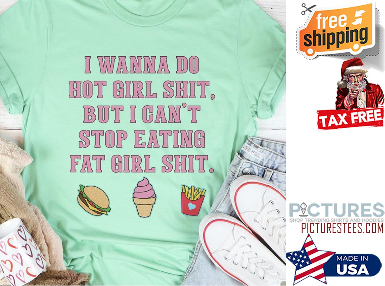 I wanna do hot girl shit but I can't stop eating fat girl shit shirt