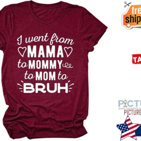 I went from mama to mommy to mom to bruh shirt