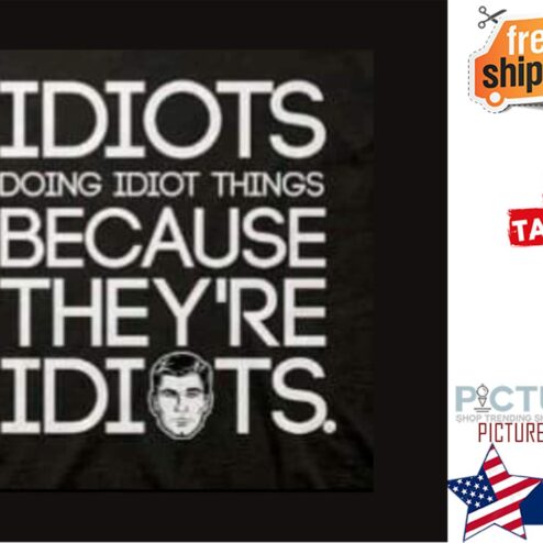 Idiots doing idiot things because they're idiots shirt