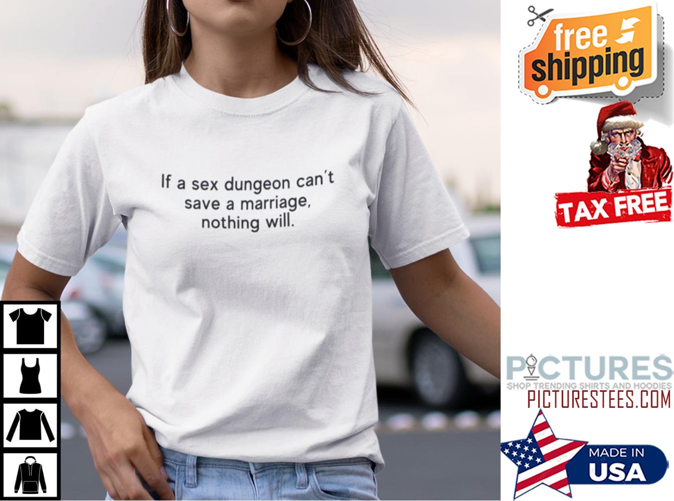 If Sex Dungeon Can’t Save A Marriage Nothing Will Shirt