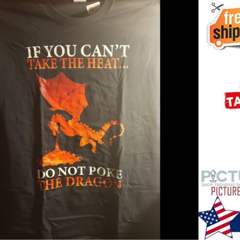 If you can't take the heat do not pke the dragon shirt