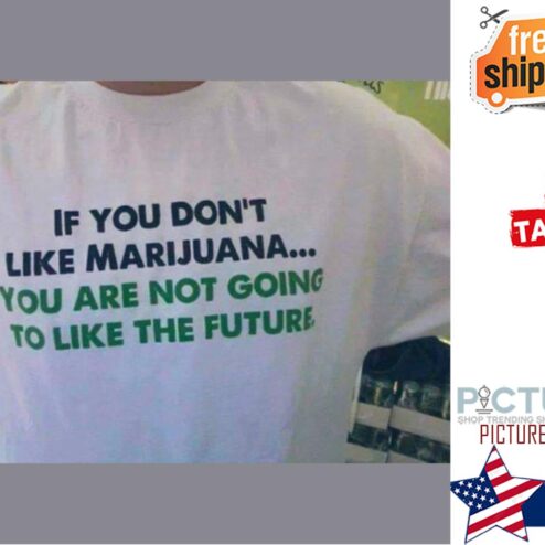 If you don't like marijuana you are not going to like the future shirt