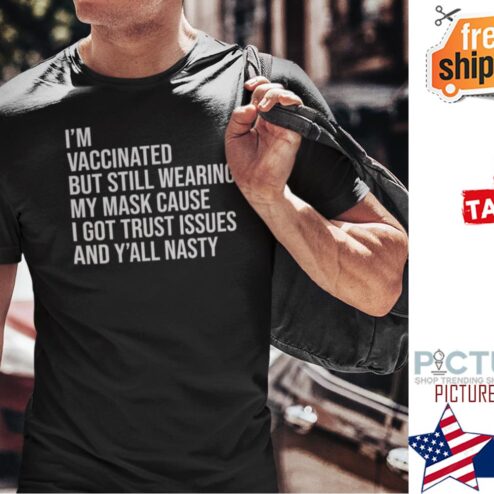 I’m Vaccinated But Still Wearing My Mask shirt