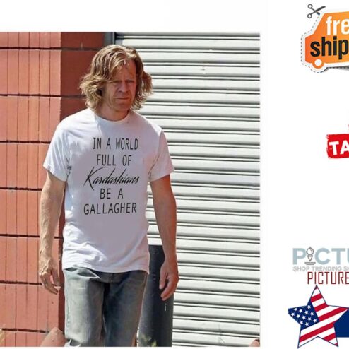 In a world full of Kardashians be a gallagher shirt