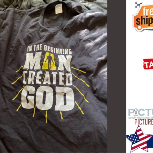 In the beginning man created god shirt