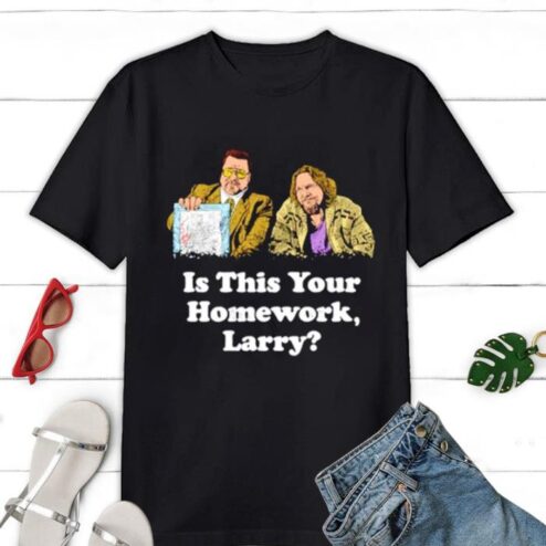 Is This Your Homework Larry Shirt
