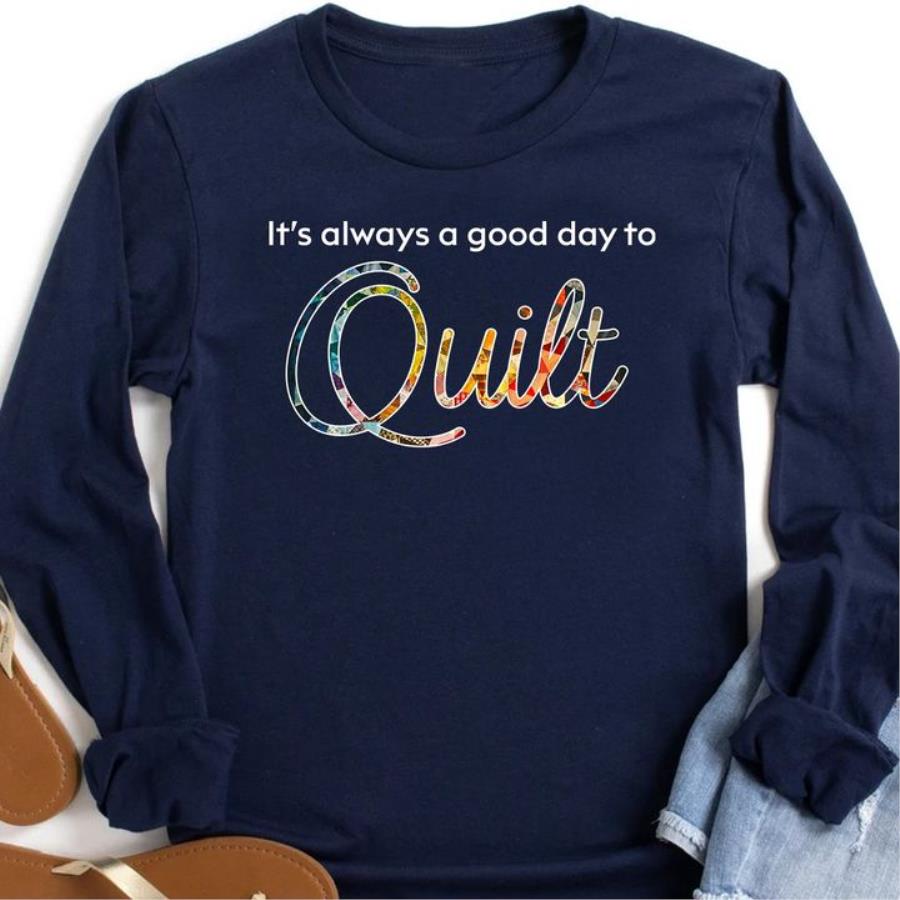 It's always a good day to quilt shirt