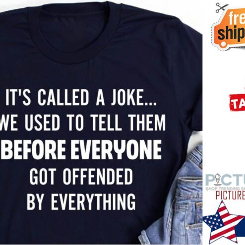 It's called a joke we used to tell them before everyone got offended by everything shirt