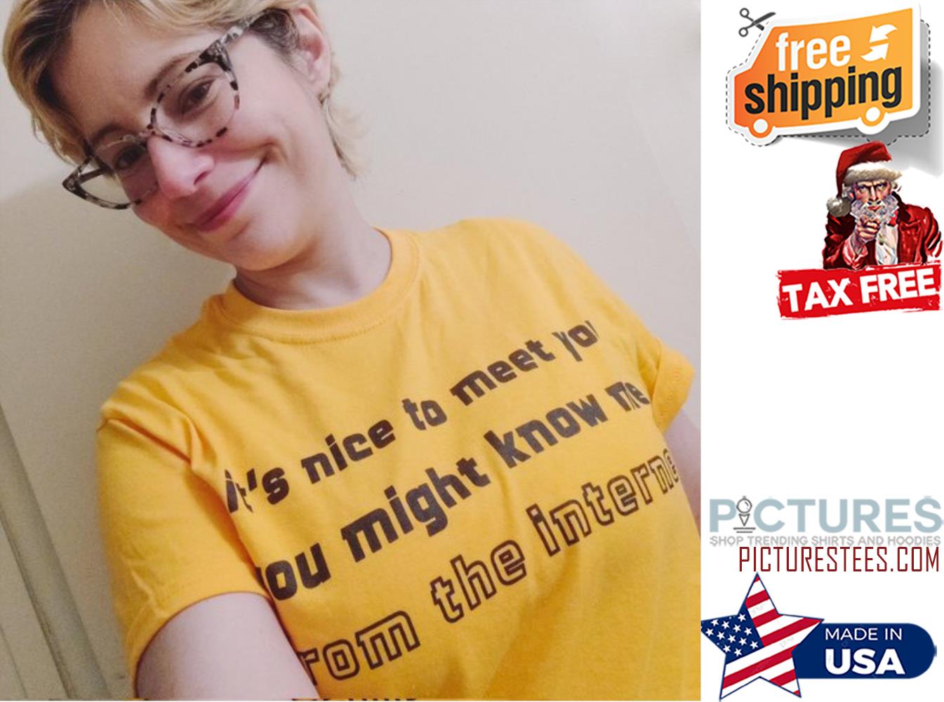 It's nice to meet you you might know me from the internet shirt It's nice to meet you you might know me from the internet shirt