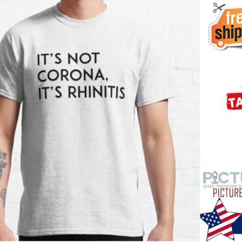 It's not corona it's Rhinitis shirt