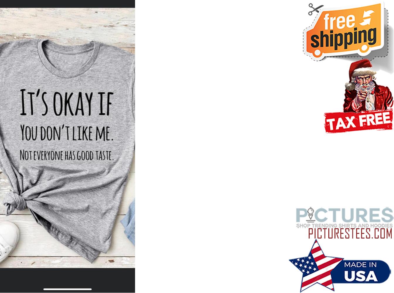 It's ok if You Don't Like Me Shirt