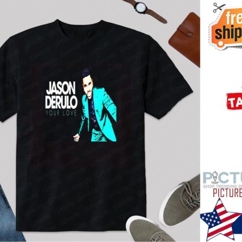 Jason Derulo Your Love shirt