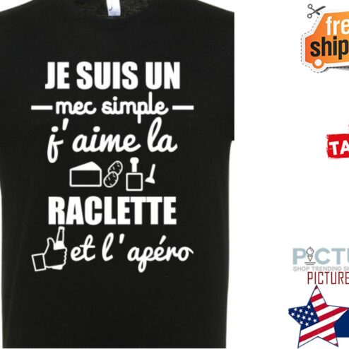 Je suis un mec simple f'aime la raclette et l'apero shirt