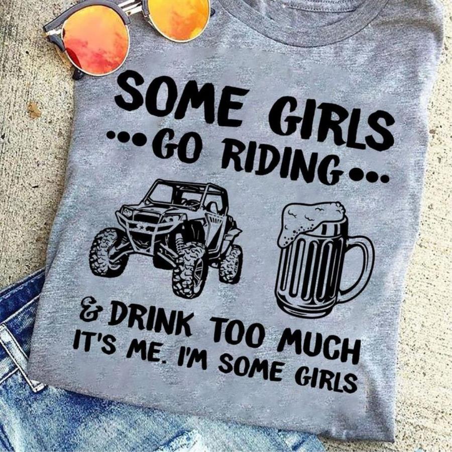 Jeep Some girls go riding and drink too much it's me i'm some girls shirt