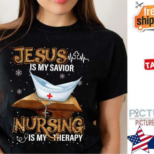 Jesus is my savior nursing is my therapy shirt