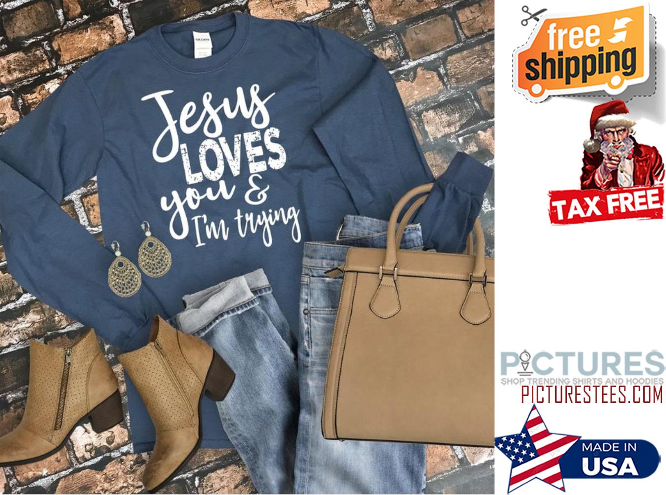 Jesus loves you and i'm trying sweatshirt