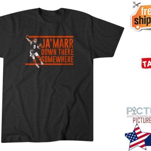 Joe Burrow Ja'marr down there somewhere shirt