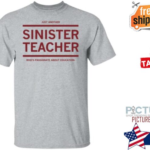 Just another sinister teacher who's passionate about education shirt