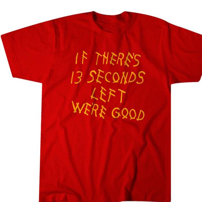Kansas City Chiefs if there's 13 seconds left we're good shirt