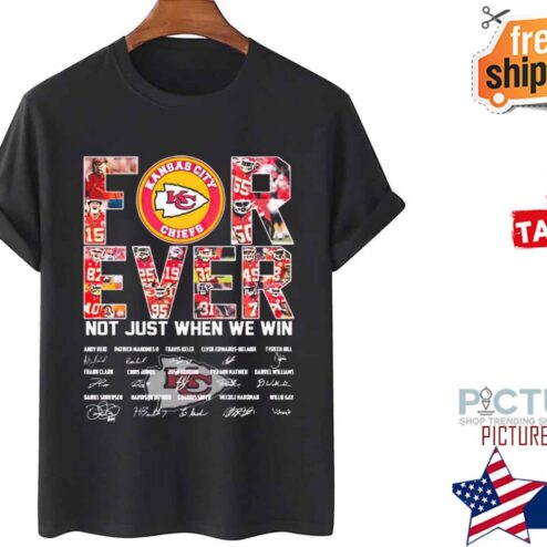 Kansas City Chiefs Team Forever Not Just When We Win Signatures shirt