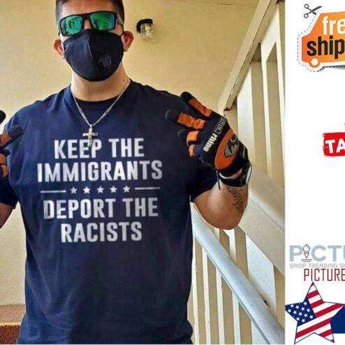Keep the Immigrants deport the racists shirt