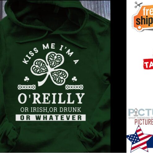 Kiss me i'm a o'reilly or irish or drunk or whatever shirt