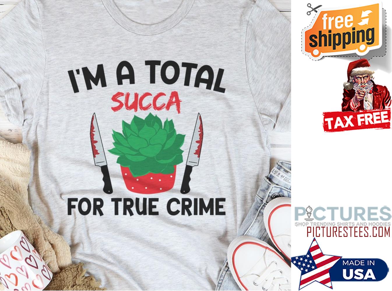 Knife i'm a total succa for true crime shirt