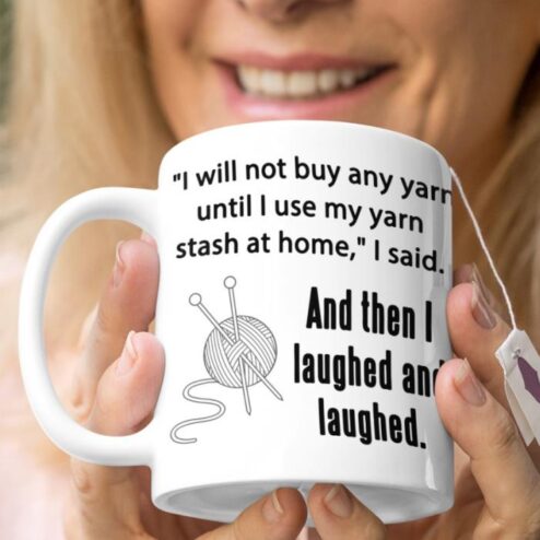 Knitting I will not buy any yarn until I use my yarn stash at home I said and then I laughed and laughed mug
