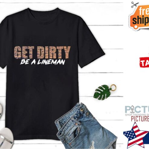 Leon Searcy Get Dirty Be A Lineman shirt
