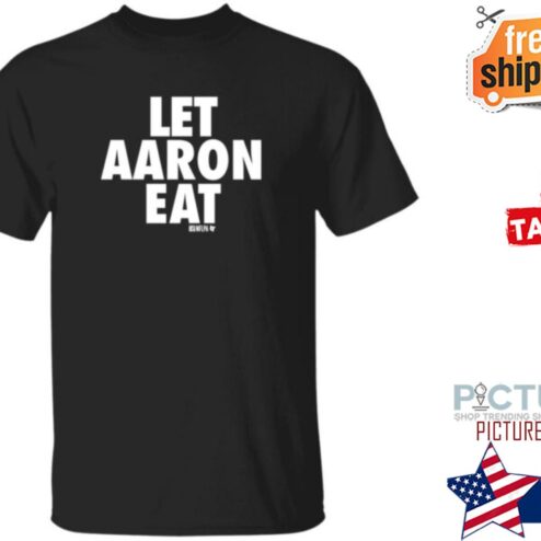 Let Aaron Eat Shirt