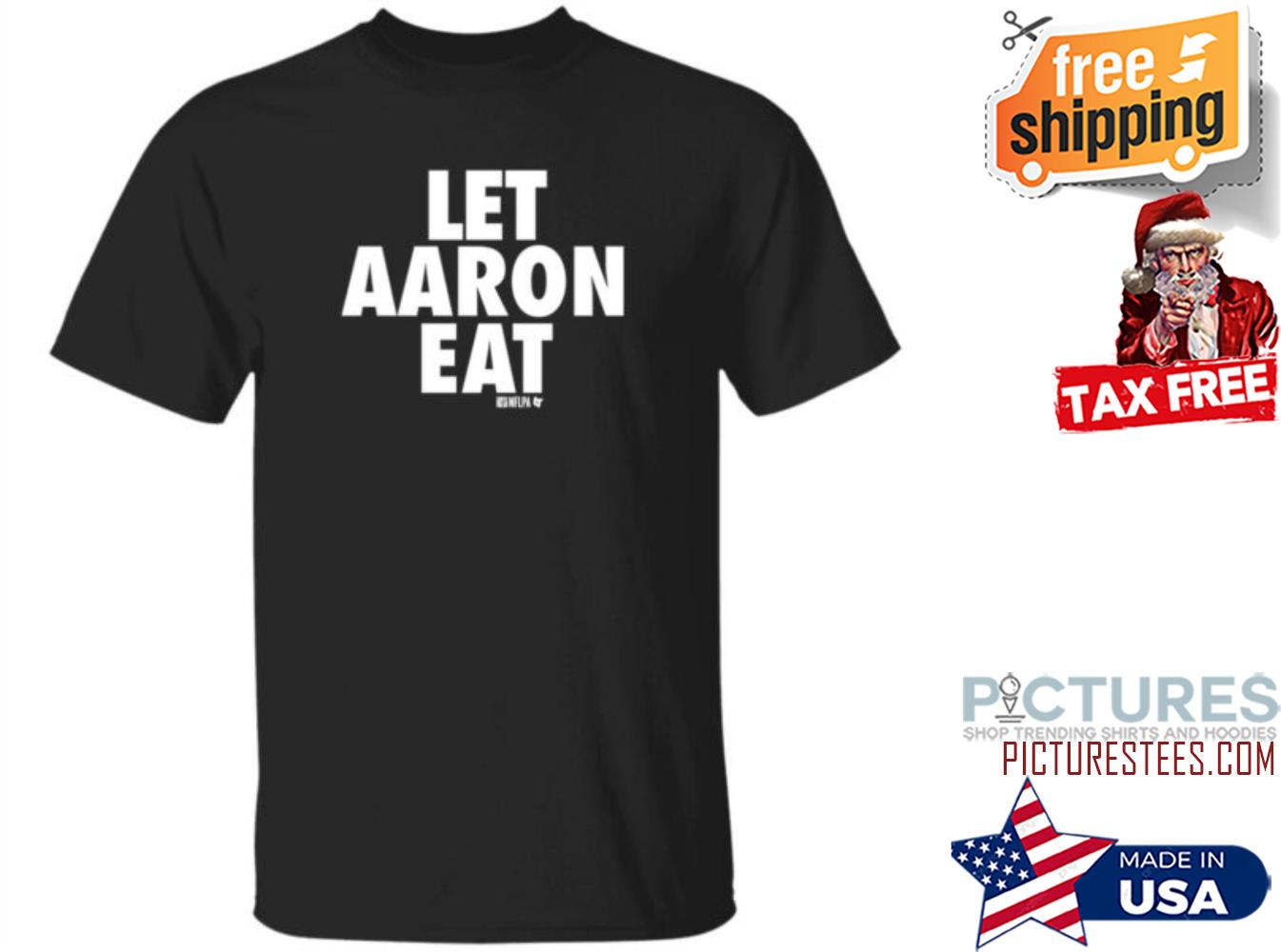 Let Aaron Eat Shirt