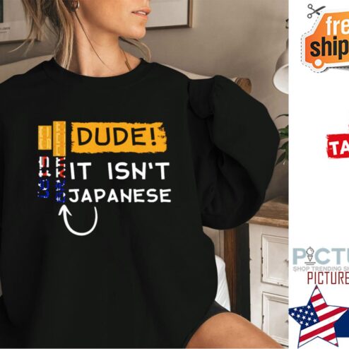 Let’s Go It Isn’t Japanese Just Tilt Your Head Shirt