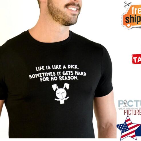 Life is live a dick Shirt