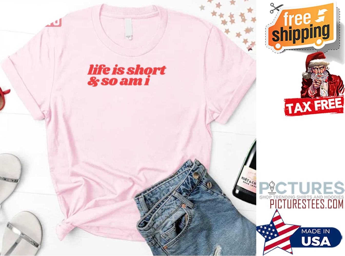 Life Is Short And So Am I shirt