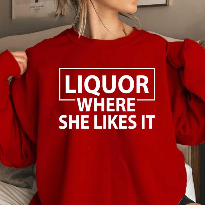 Liquor Where She Likes It classic shirt