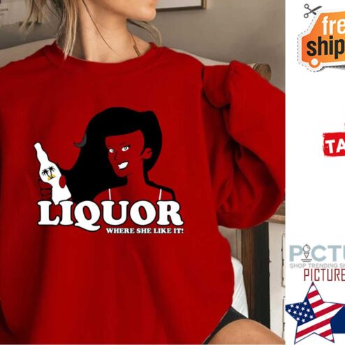 Liquor where she likes it shirt