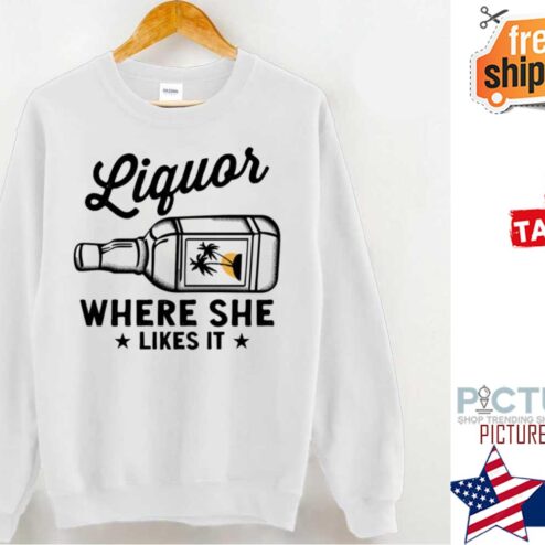 Liquor where she likes it t-shirt