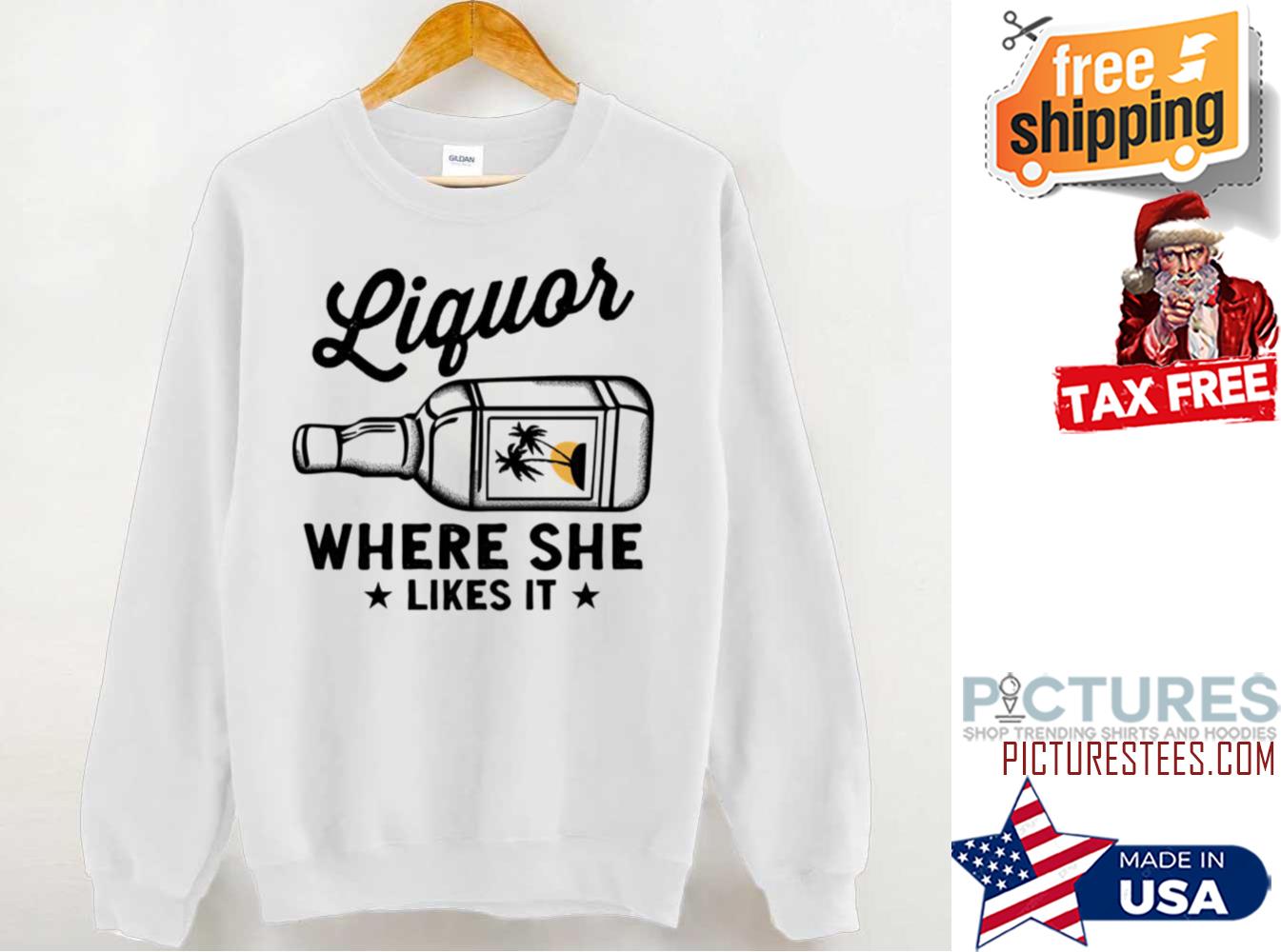 Liquor where she likes it t-shirt