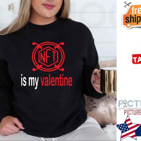 Love Art Nft Is My Valentine Fan shirt