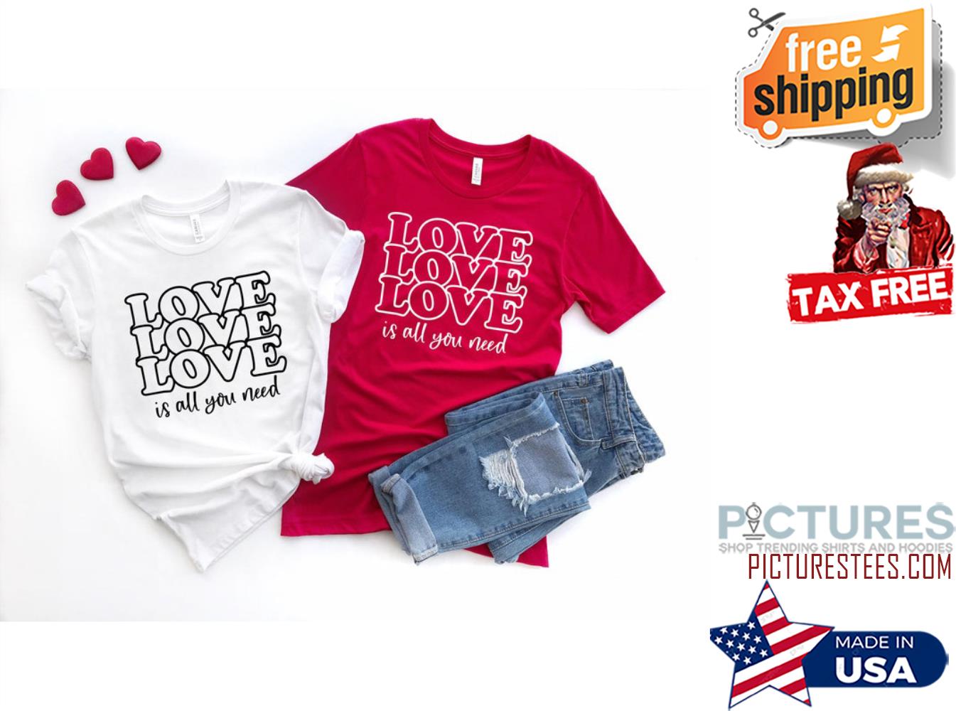 Love is All You Need Valentine's day Shirt